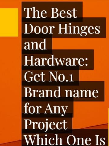 The Best Door Hinges and Hardware: Which One Is Right for Your Home?