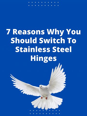 7 Reasons Why You Should Switch To Stainless Steel Hinges