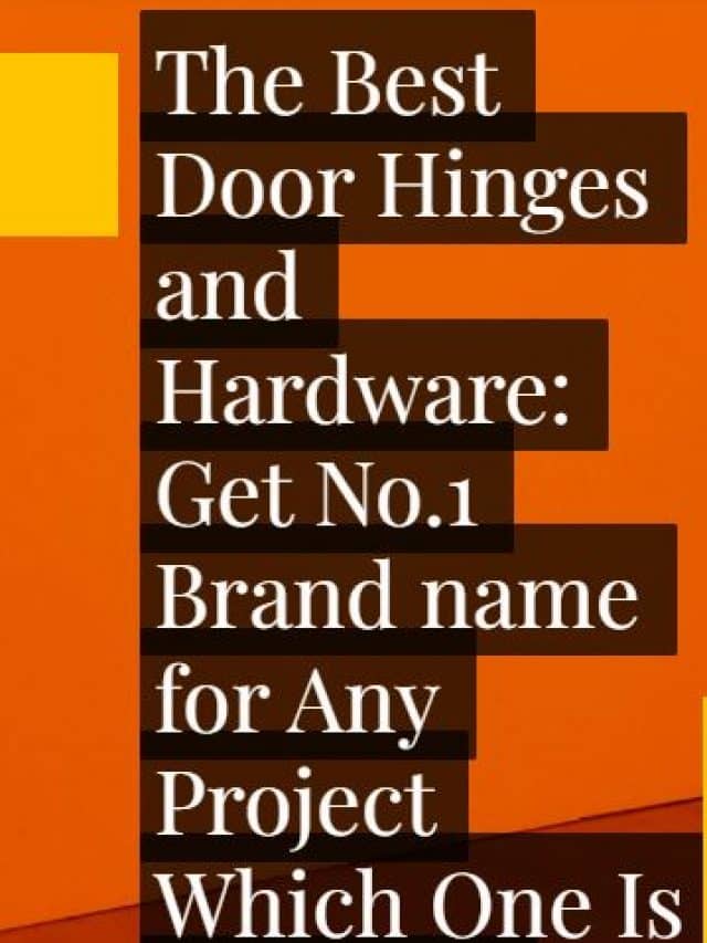 The Best Door Hinges and Hardware: Which One Is Right for Your Home?